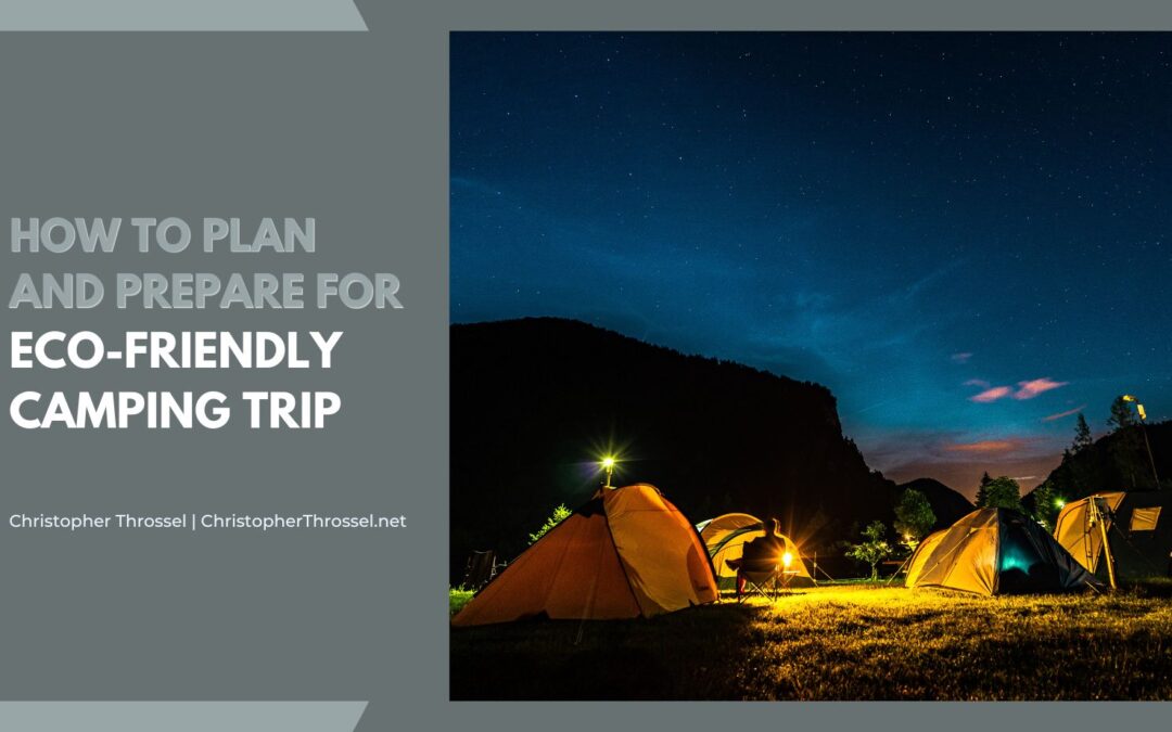 How to Plan and Prepare For an Eco-Friendly Camping Trip