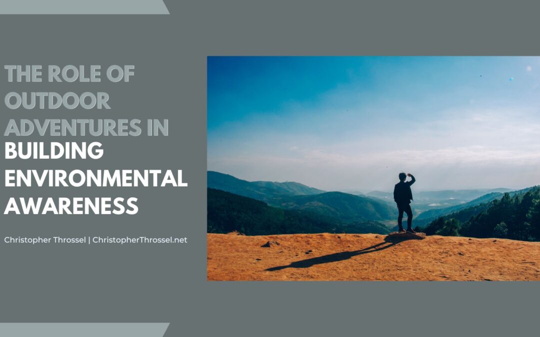 The Role of Outdoor Adventures in Building Environmental Awareness